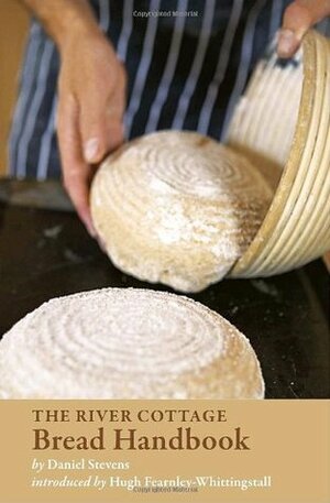 The River Cottage Bread Handbook by Daniel Stevens, Hugh Fearnley-Whittingstall