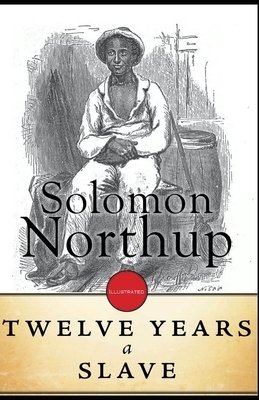 Twelve Years a Slave Illustrated by Solomon Northup