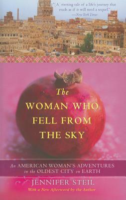 The Woman Who Fell from the Sky: An American Woman's Adventures in the Oldest City on Earth by Jennifer Steil