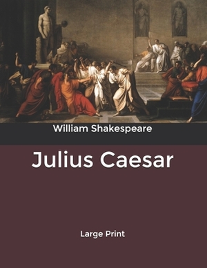 Julius Caesar: Large Print by William Shakespeare