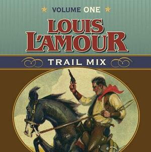 Trail Mix Volume One: Riding for the Brand, the Black Rock Coffin Makers, and Dutchman's Flat by Louis L'Amour