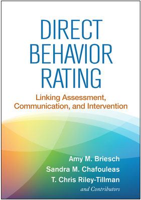 Direct Behavior Rating: Linking Assessment, Communication, and Intervention by T. Chris Riley-Tillman, Sandra M. Chafouleas, Amy M. Briesch