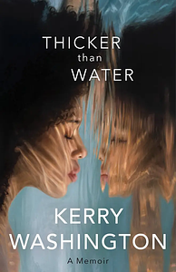 Thicker than Water: A Memoir by Kerry Washington