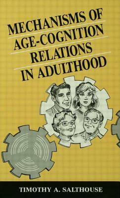 Mechanisms of Age-Cognition Relations in Adulthood by Timothy A. Salthouse
