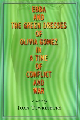 Ebba and the Green Dresses of Olivia Gomez in a Time of Conflict and War by Joan Tewkesbury