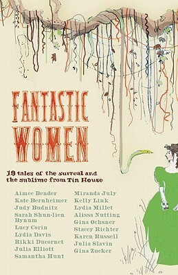 Fantastic Women: 18 Tales of the Surreal and the Sublime from Tin House by Rob Spillman, Joy Williams