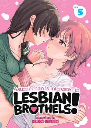 Asumi-Chan Is Interested in Lesbian Brothels! Vol. 5 by Kuro Itsuki