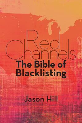 Red Channels: The Bible of Blacklisting by Jason Hill