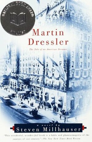 Martin Dressler: The Tale of an American Dreamer by Steven Millhauser