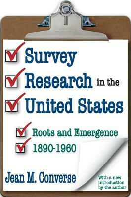 Survey Research in the United States: Roots and Emergence 1890-1960 by Jean M. Converse