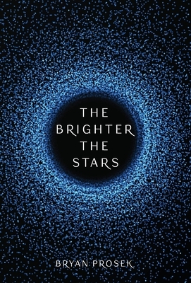 The Brighter the Stars by Bryan Prosek