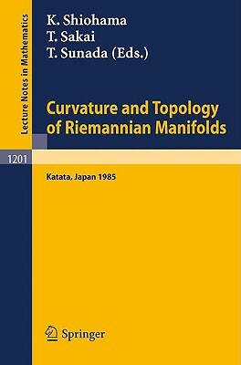 Curvature and Topology of Riemannian Manifolds: Proceedings of the 17th International Taniguchi Symposium Held in Katata, Japan, August 26-31, 1985 by 