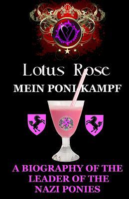 Mein Poni-Kampf: A Biography of the Leader of the Nazi Ponies by Lotus Rose