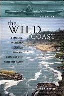 The Wild Coast: A Kayaking, Hiking and Recreation Guide for North and West Vancouver Island by John Kimantas