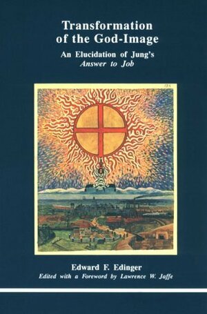 Transformation of the God-Image: An Elucidation of Jung's Answer to Job by Edward F. Edinger