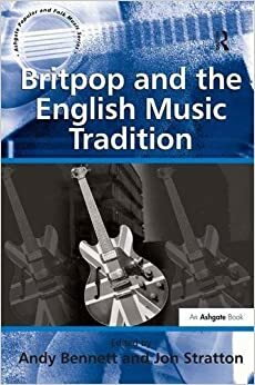 Britpop and the English Music Tradition by Jon Stratton, Andy Bennett