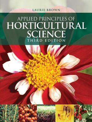 Applied Principles of Horticultural Science by Laurie Brown