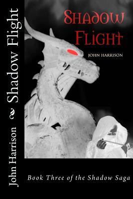 Shadow Flight: Book Three of the Shadow Saga by John Harrison