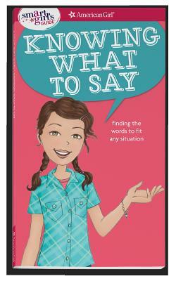 A Smart Girl's Guide: Knowing What to Say: Finding the Words to Fit Any Situation by Patti Kelley Criswell