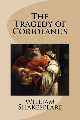 The Tragedy of Coriolanus by William Shakespeare