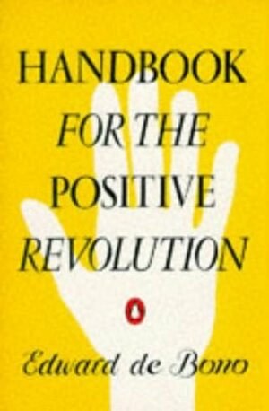 Handbook for the Positive Revolution by Edward de Bono
