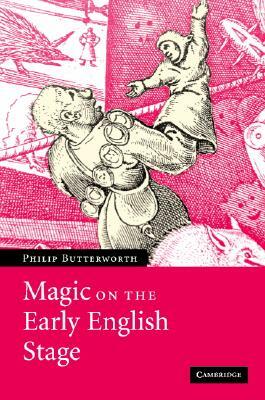 Magic on the Early English Stage by Philip Butterworth