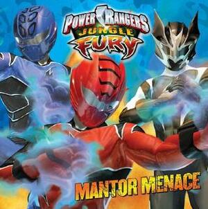 Mantor Menace (Power Rangers Jungle Fury) by William Phillips, Slade Stone, Scott Neely