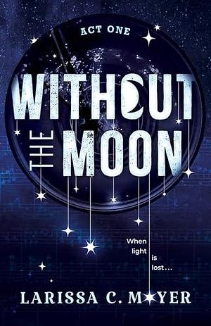 Without the Moon by Larissa C. Moyer, Larissa C. Moyer