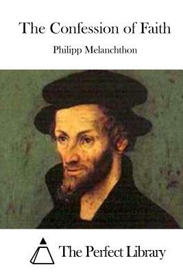 The Confession of Faith by Philipp Melanchthon