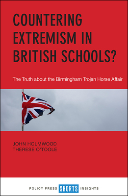 Countering Extremism in British Schools?: The Truth about the Birmingham Trojan Horse Affair by Therese O'Toole, John Holmwood