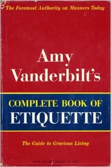 The Amy Vanderbilt Complete Book of Etiquette by Amy Vanderbilt, Letitia Baldrige