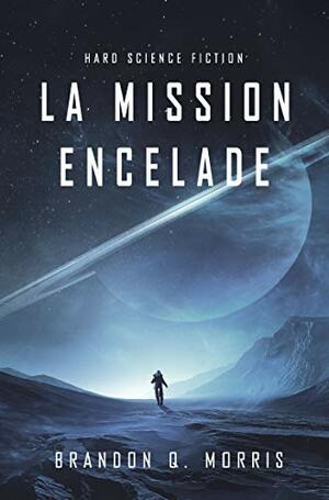 La Mission Encelade by Brandon Q. Morris