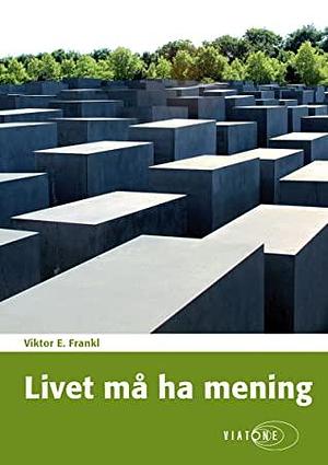 Livet må ha mening by Viktor E. Frankl