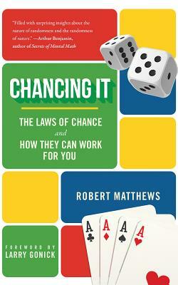 Chancing It: The Laws of Chance and What They Mean for You by Robert Matthews