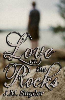 Love on the Rocks by J. M. Snyder