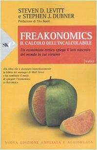 Freakonomics, il calcolo dell'incalcolabile by Steven D. Levitt, Stephen J. Dubner