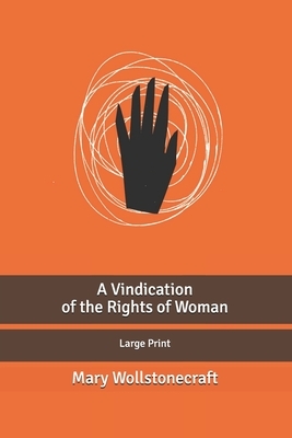 A Vindication of the Rights of Woman: Large Print by Mary Wollstonecraft