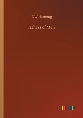 Fathers of Men by E. W. Hornung