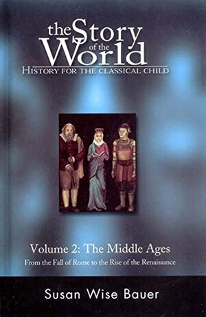 The Story of the World: History for the Classical Child, Volume 2: The Middle Ages by Susan Wise Bauer