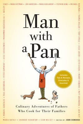 Man with a Pan: Culinary Adventures of Fathers Who Cook for Their Families by John Donohue