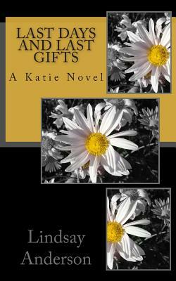 Last Days and Last Gifts: A Katie Novel by Lindsay Anderson