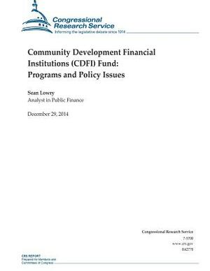 Community Development Financial Institutions (CDFI) Fund: Programs and Policy Issues by Congressional Research Service