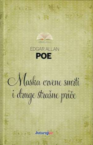 Maska crvene smrti i druge strašne priče by Edgar Allan Poe
