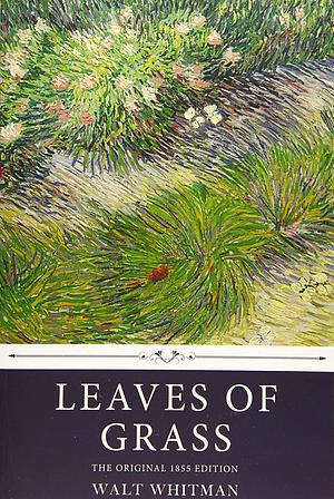 Leaves of Grass by Walt Whitman, The Original 1855 Edition by Walt Whitman