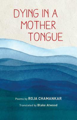 Dying in a Mother Tongue by Roja Chamankar