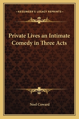 Private Lives an Intimate Comedy in Three Acts by Noel Coward