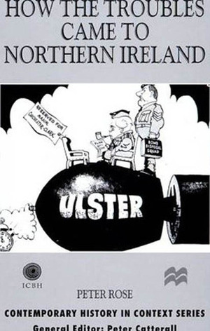 How the Troubles Came to Northern Ireland by Peter Rose