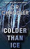 Colder Than Ice by C.R. Chandler