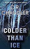 Colder Than Ice by C.R. Chandler