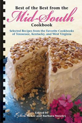 Best of the Best from the Mid-South Cookbook (Selected Recipes from the Favorite Cookbooks of Tennessee, Kentucky and West Virginia by 